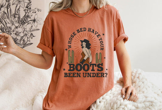Whose Bed Have Your Boots Been Under  - Comfort Tee-0